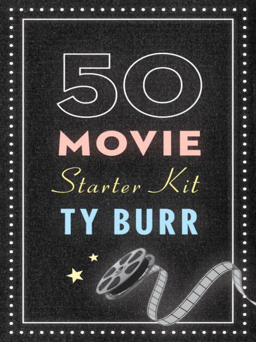 Title details for The 50 Movie Starter Kit by Ty Burr - Wait list